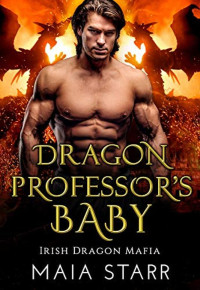 Maia Starr [Starr, Maia] — Dragon Professor's Baby: A Irish Dragon Shifter Romance