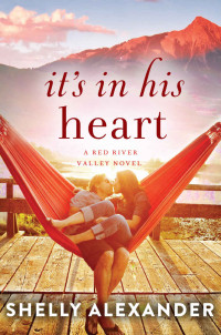 Shelly Alexander — It's In His Heart (A Red River Valley Novel Book 1)