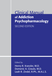 Henry R. Kranzler, Domenic A. Ciraulo, Leah R. Zindel — Clinical Manual of Addiction Psychopharmacology