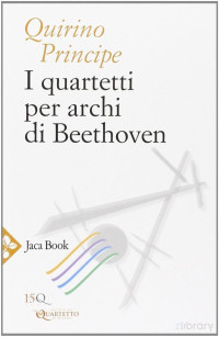 Quirino Principe — I quartetti per archi di Beethoven