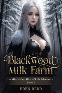Eden Redd — Blackwood Milk Farm: Book 6: A Mist Valley Slice of Life Adventure