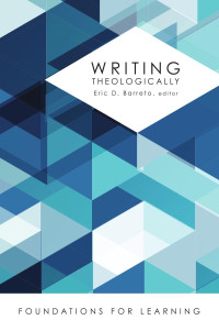 Barreto, Eric D.; — Writing Theologically