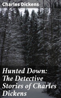 Charles Dickens — Hunted Down: The Detective Stories of Charles Dickens