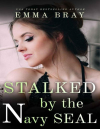 Emma Bray — Stalked by the Navy SEAL: A Military Romance