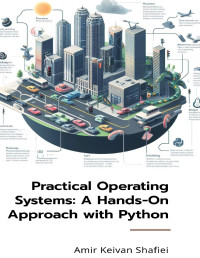 Shafiei, Amir Keivan — Practical Operating Systems: A Hands-On Approach with Python