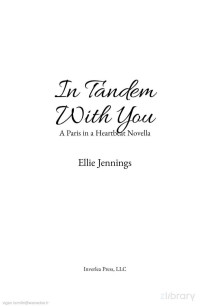 Ellie Jennings — In Tandem With You A Fake Fianc&233 Romance in Paris