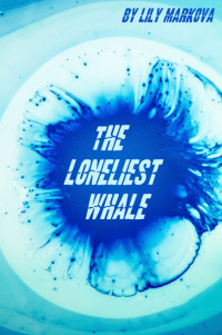 Lily Markova — The Loneliest Whale