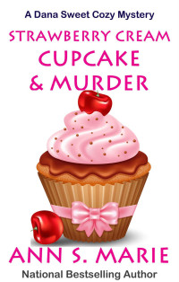 Ann S Marie — Strawberry Cream Cupcake & Murder (Dana Sweet Cozy Mystery 1)