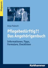 Anja Palesch — Pflegebedürftig?! Das Angehörigenbuch