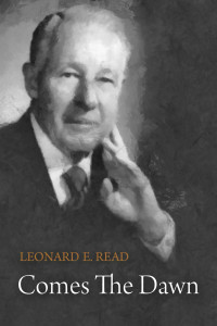 Leonard E. Read — Comes The Dawn