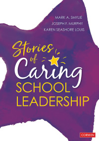 Mark A. Smylie;Joseph F. Murphy;Karen Seashore Louis; & Joseph F. Murphy & Karen Seashore Louis — Stories of Caring School Leadership