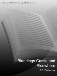 P G Wodehouse — Blandings Castle and Elsewhere