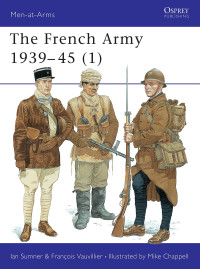 Ian Sumner, Francois Vauvillier — The French Army 1939–45 (1)