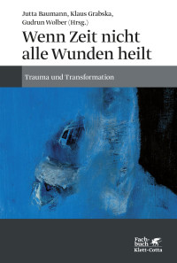 Jutta Baumann;Klaus Grabska;Gudrun Wolber; — Wenn Zeit nicht alle Wunden heilt