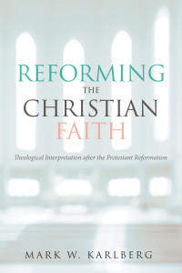 Mark W. Karlberg; — Reforming the Christian Faith