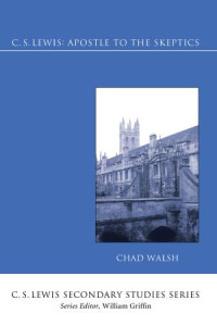 Chad Walsh; — C.S. Lewis: Apostle to the Skeptics