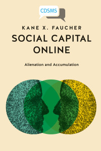 Kane X. Faucher — Social Capital Online: Alienation and Accumulation