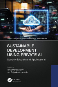 Uma Maheswari V; Rajanikanth Aluvalu — Sustainable Development Using Private AI; Security Models and Applications
