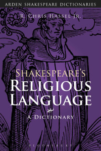 R. Chris Hassel Jr. — Shakespeare’s Religious Language: A Dictionary