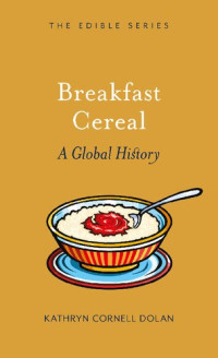 Kathryn C. Dolan — Breakfast Cereal: A Global History