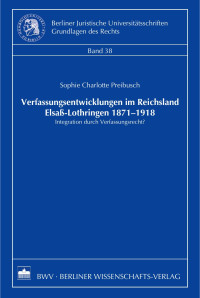 Preibusch, Sophie Charlotte — Verfassungsentwicklungen im Reichsland Elsaß-Lothringen 1871-1918