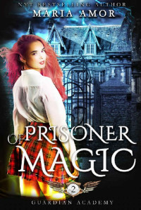 Maria Amor [Amor, Maria] — Guardian Academy 2: Prisoner Of Magic (The Mystery Of The Four Corners)