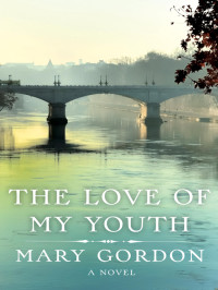 Mary Gordon — The Love of My Youth