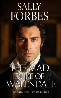 Sally Forbes — The Mad Duke of Walendale (Scandalous Courtships 5)