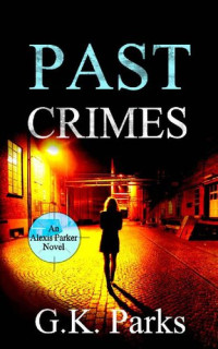 G.K. Parks — Past Crimes (Alexis Parker Book 20)