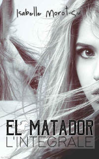 Isabelle Morot-Sir — El Matador: L'intégrale