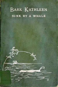 Thomas H. Jenkins — Bark Kathleen Sunk By A Whale / To Which is Added an Account of Two Like Occurrences, the Loss of Ships Ann Alexander and Essex