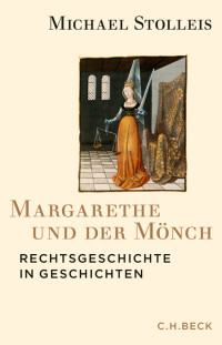 Stolleis, Michael — Margarethe und der Mönch · Rechtsgeschichte in Geschichten