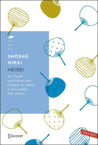 Hirai Shoushu — Heisei: 45 rituali quotidiani per trovare la calma e dire addio allo stress