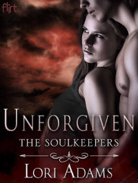 Lori Adams [Adams, Lori] — Unforgiven: A Soulkeepers Novel (The Soulkeepers Book 3)