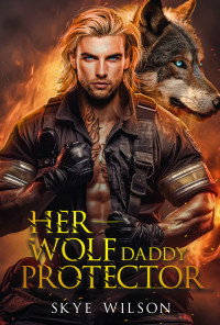 Skye Wilson — Her Wolf Daddy Protector: Friends to Lovers Wolf Shifter Romance