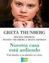 GRETA THUNBERG — Nuestra Casa Está Ardiendo