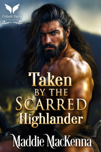 Maddie MacKenna — Taken by the Scarred Highlander: A Scottish Medieval Historical Romance (Taken by Highland Devils #2)