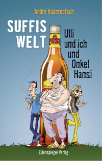 Kudernatsch, André — Suffis Welt · Ulli und ich und Onkel Hansi