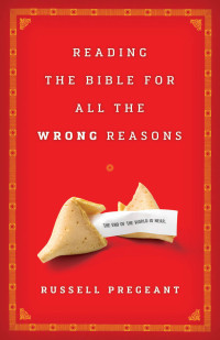 Pregeant, Russell. — Reading the Bible for All the Wrong Reasons