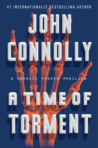 John Connolly — A Time Of Torment: A Thriller (Charlie Parker Book 14)