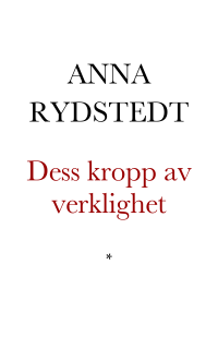 Rydstedt, Anna — Dess kropp av verklighet. Dikter