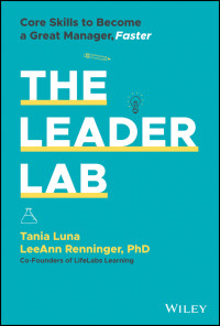Tania Luna, LeeAnn Renninger — The Leader Lab: Core Skills to Become a Great Manager, Faster