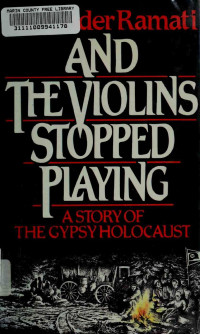 Ramati, Alexander, 1921- — And the violins stopped playing : a story of the Gypsy holocaust