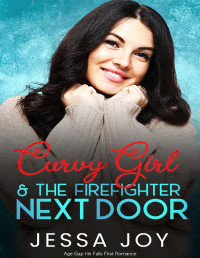 Jessa Joy — Curvy Girl and the Firefighter Next Door: Age Gap He Falls First Romance