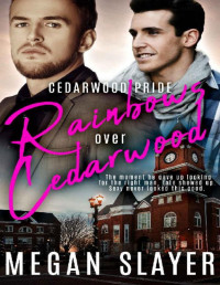Megan Slayer [Slayer, Megan] — Rainbows Over Cedarwood (Cedarwood Pride Book 4)