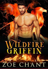 Zoe Chant — Wildfire griffin (Fire & rescue; shifters wildfire crew 1)