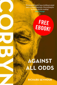 Richard Seymour — Corbyn: Against All Odds