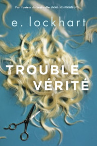 E Lockhart [Lockhart, E] — Trouble vérité