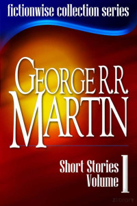 George R. R. Martin — Short Stories, Volume 1