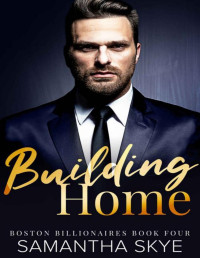 Samantha Skye — Building Home: Boston Billionaires Book 4